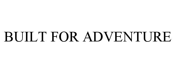 Trademark Logo BUILT FOR ADVENTURE