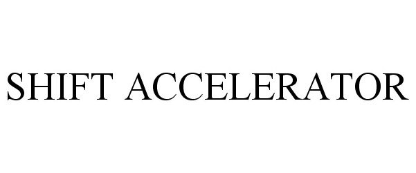 Trademark Logo SHIFT ACCELERATOR