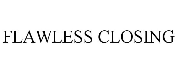 Trademark Logo FLAWLESS CLOSING