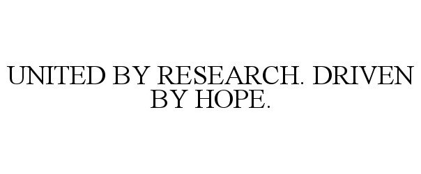  UNITED BY RESEARCH. DRIVEN BY HOPE.