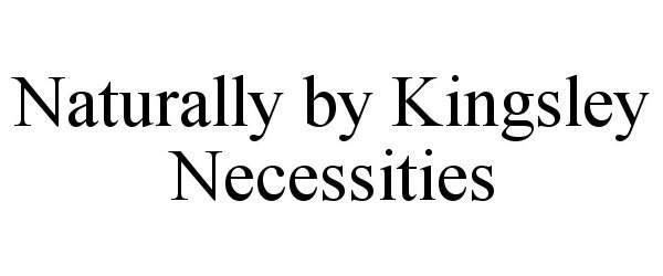 Trademark Logo NATURALLY BY KINGSLEY NECESSITIES