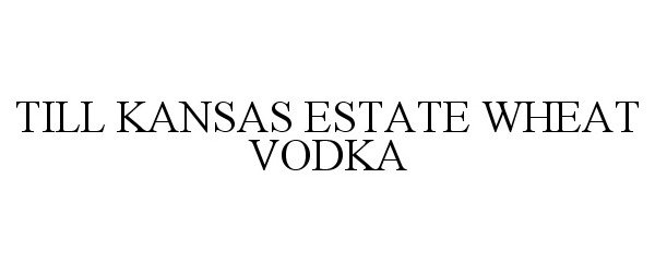 Trademark Logo TILL KANSAS ESTATE WHEAT VODKA