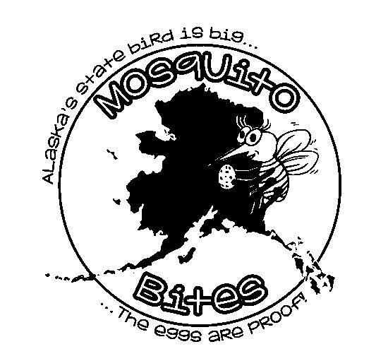  MOSQUITO BITES ALASKA'S STATE BIRD IS BIG... ...THE EGGS ARE PROOF!
