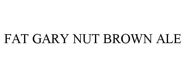 Trademark Logo FAT GARY NUT BROWN ALE