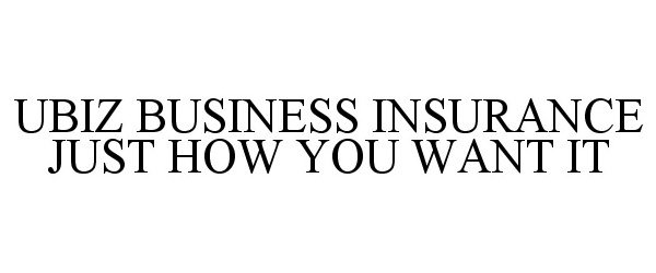  UBIZ BUSINESS INSURANCE JUST HOW YOU WANT IT