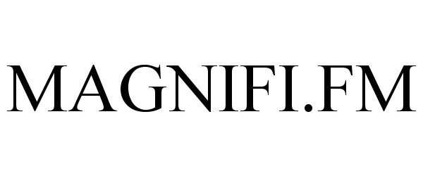 Trademark Logo MAGNIFI.FM
