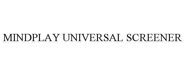 Trademark Logo MINDPLAY UNIVERSAL SCREENER