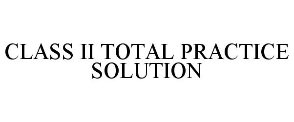  CLASS II TOTAL PRACTICE SOLUTION