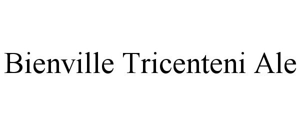 Trademark Logo BIENVILLE TRICENTENI ALE