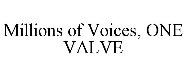 Trademark Logo MILLIONS OF VOICES, ONE VALVE