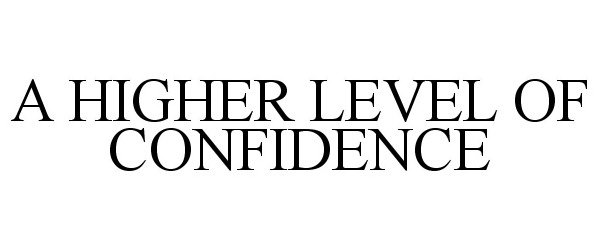  A HIGHER LEVEL OF CONFIDENCE