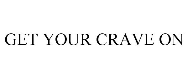 Trademark Logo GET YOUR CRAVE ON