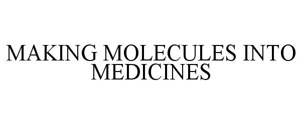 Trademark Logo MAKING MOLECULES INTO MEDICINES
