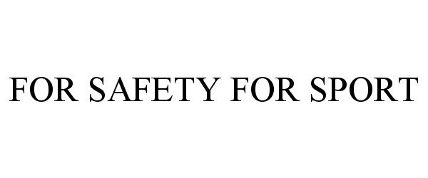 Trademark Logo FOR SAFETY FOR SPORT