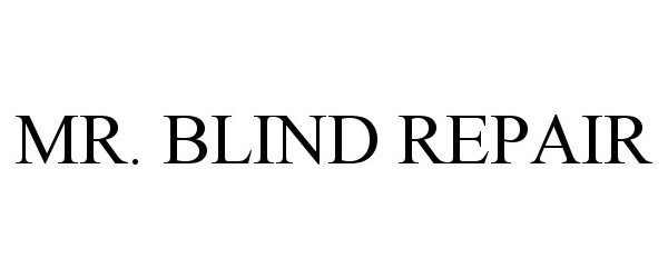 Trademark Logo MR. BLIND REPAIR
