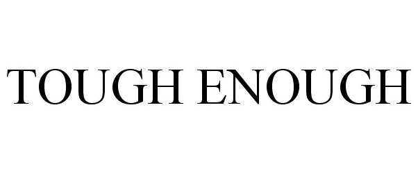 Trademark Logo TOUGH ENOUGH