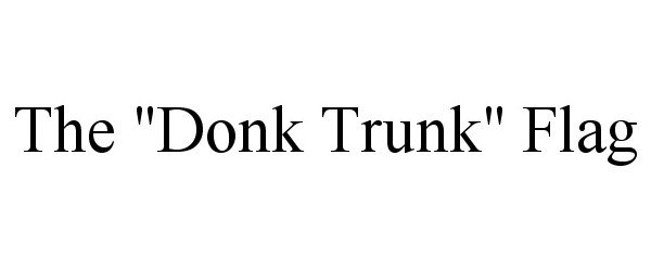  THE "DONK TRUNK" FLAG