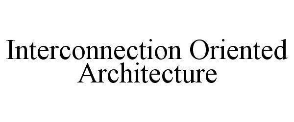  INTERCONNECTION ORIENTED ARCHITECTURE