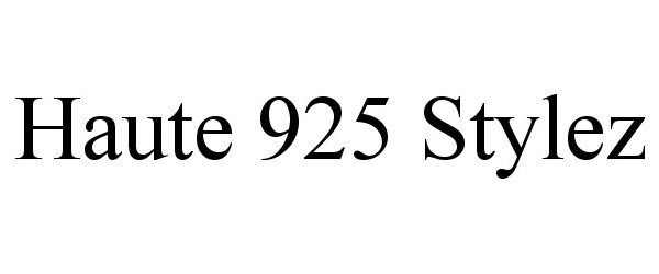 Trademark Logo HAUTE 925 STYLEZ