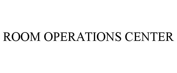 Trademark Logo ROOM OPERATIONS CENTER