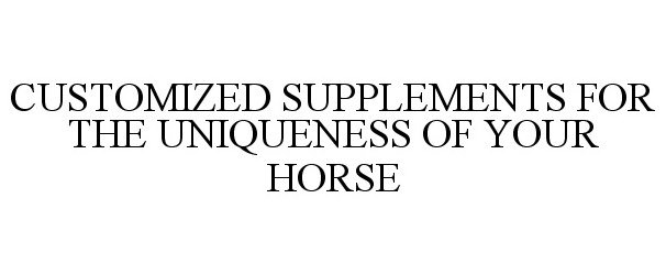  CUSTOMIZED SUPPLEMENTS FOR THE UNIQUENESS OF YOUR HORSE