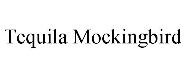 Trademark Logo TEQUILA MOCKINGBIRD