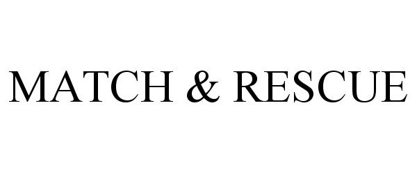 Trademark Logo MATCH & RESCUE