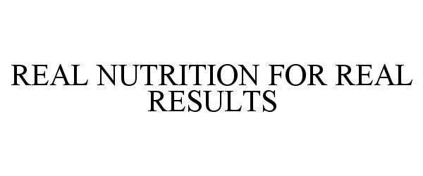  REAL NUTRITION FOR REAL RESULTS