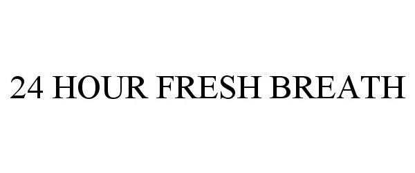  24 HOUR FRESH BREATH