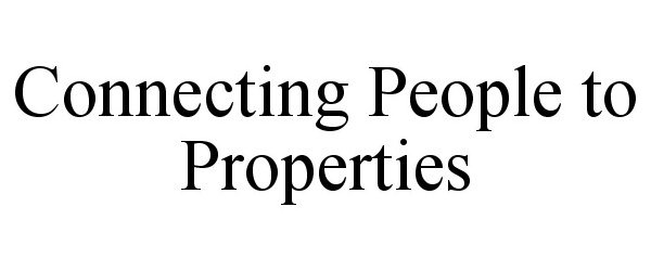 Trademark Logo CONNECTING PEOPLE TO PROPERTIES
