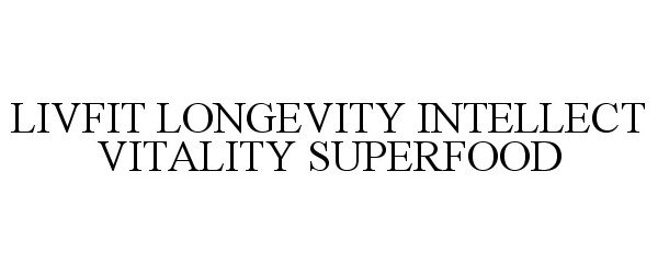 Trademark Logo LIVFIT LONGEVITY INTELLECT VITALITY SUPERFOOD