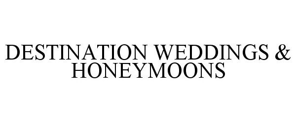 Trademark Logo DESTINATION WEDDINGS &amp; HONEYMOONS