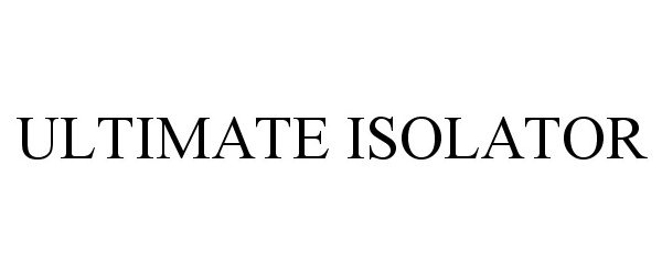 Trademark Logo ULTIMATE ISOLATOR