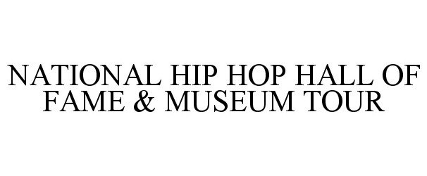 Trademark Logo NATIONAL HIP HOP HALL OF FAME & MUSEUM TOUR