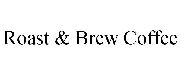 Trademark Logo ROAST &amp; BREW COFFEE