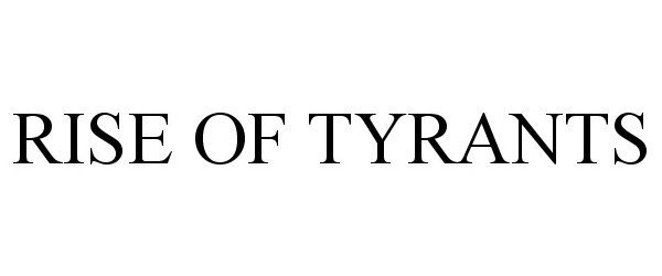  RISE OF TYRANTS