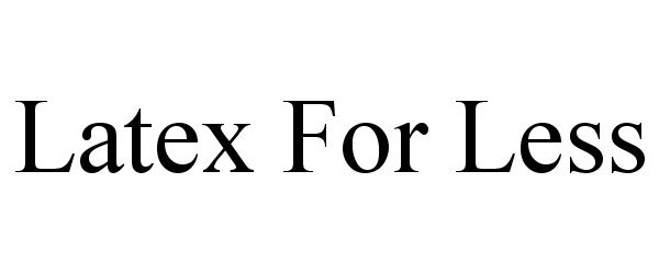  LATEX FOR LESS