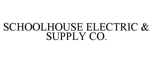  SCHOOLHOUSE ELECTRIC &amp; SUPPLY CO.