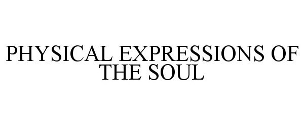  PHYSICAL EXPRESSIONS OF THE SOUL