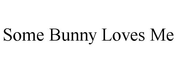  SOME BUNNY LOVES ME