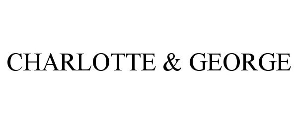Trademark Logo CHARLOTTE &amp; GEORGE
