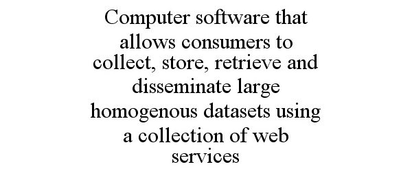  COMPUTER SOFTWARE THAT ALLOWS CONSUMERS TO COLLECT, STORE, RETRIEVE AND DISSEMINATE LARGE HOMOGENOUS DATASETS USING A COLLECTION