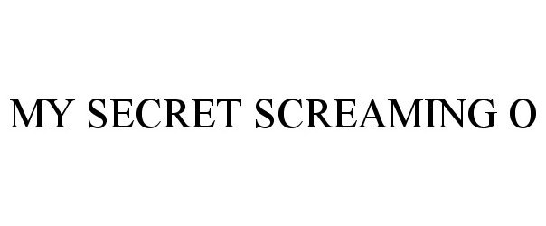  MY SECRET SCREAMING O
