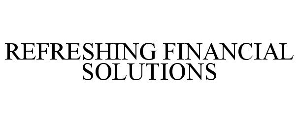  REFRESHING FINANCIAL SOLUTIONS