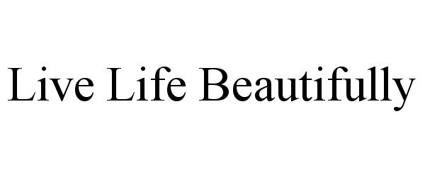 Trademark Logo LIVE LIFE BEAUTIFULLY