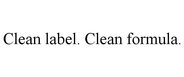  CLEAN LABEL. CLEAN FORMULA.
