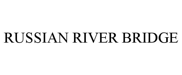 Trademark Logo RUSSIAN RIVER BRIDGE
