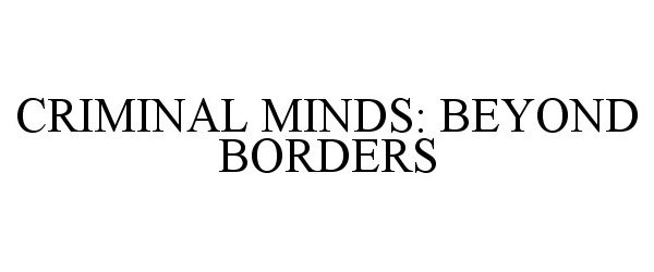  CRIMINAL MINDS: BEYOND BORDERS