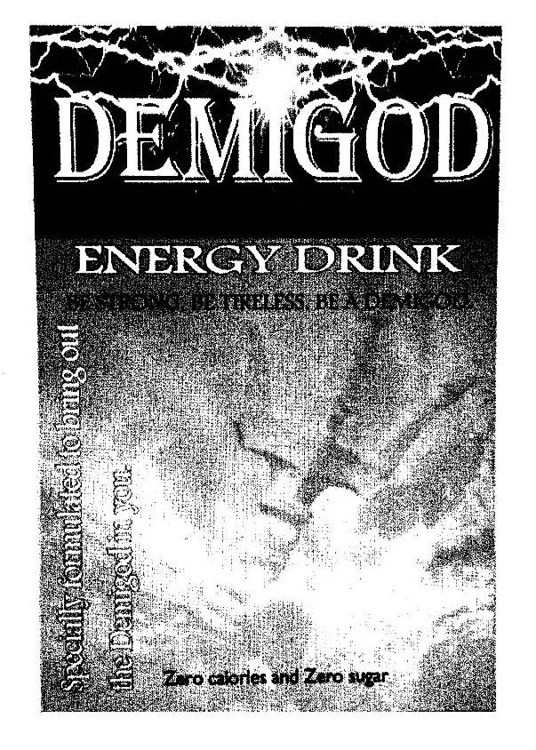  DEMIGOD ENERGY DRINK ZERO CALORIES AND ZERO SUGAR BE STRONG. BE TIRELESS. BE A DEMIGOD. SPECIALLY FORMULATED TO BRING OUT THE DE