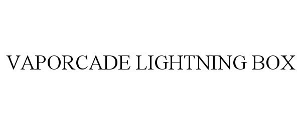 Trademark Logo VAPORCADE LIGHTNING BOX